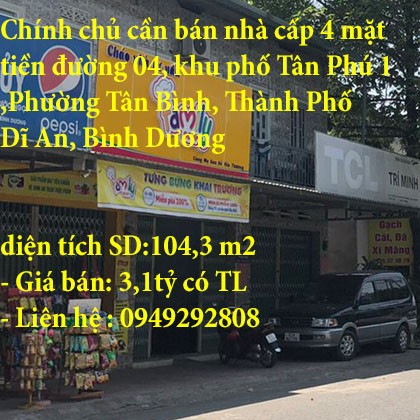 Chính chủ cần bán nhà cấp 4 mặt tiền đường 04, khu phố Tân Phú 1,Phường Tân Bình, Thành Phố Dĩ An, Bình Dương