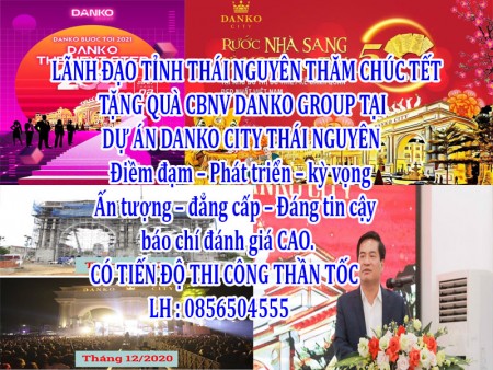 LÃNH ĐẠO TỈNH THÁI NGUYÊN THĂM, CHÚC TẾT, TẶNG QUÀ CBNV DANKO GROUP TẠI DỰ ÁN DANKO CITY THÁI NGUYÊN