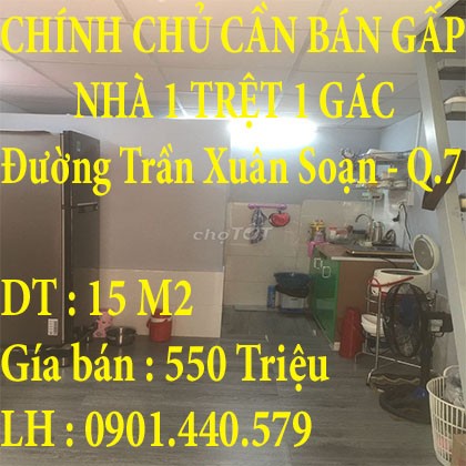 CHÍNH CHỦ CẦN BÁN GẤP NHÀ 1 TRỆT 1 GÁC CÓ DIỆN TÍCH 15M2 NẰM Ở ĐƯỜNG TRẦN XUÂN SOẠN QUẬN 7 TP HỒ CHÍ MINH