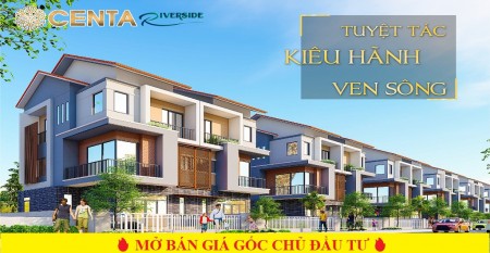 Chủ đầu tư mở bán dự án Centa Riverside giá gốc F0 pháp lý đầy đủ, giá tốt sinh lời