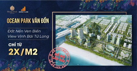 Đầu tư an toàn trong thời kỳ Covid tại Ocean Park Vân Đồn Quảng Ninh