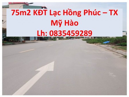Lạc Hồng Phúc - TX Mỹ Hào Hưng Yên sót lô LK giá cực tốt, 75m: lh 0835459289