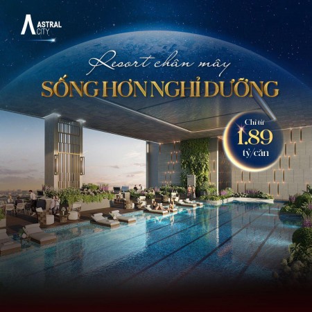 Astral City - Chuẩn mực sống Đẳng cấp, giá bán 2.5 tỷ, sổ sẵn từng căn