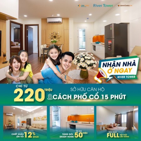 Nhận nhà chung cư River Tower cao cấp ở ngay chỉ với 220 triệu, lhcc