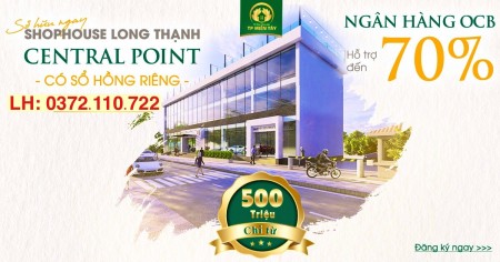 Long Thạnh Central Point - Mở bán 60 shophouse duy nhất chỉ với giá 500tr