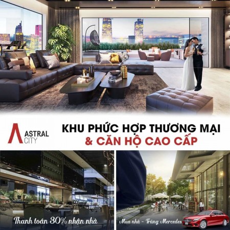 Cơ Hội Sở Hữu Sản Phẩm đón đầu giai đoạn hậu Covid, chung cư Astral City