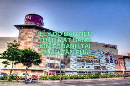 Ba lý do bạn nên thuê mặt bằng kinh doanh tại Quận Tân Phú