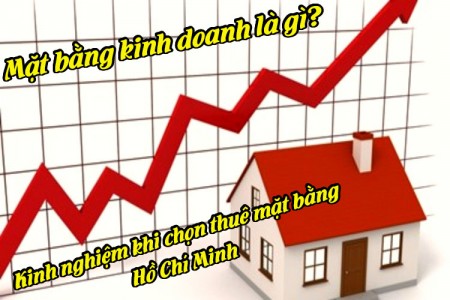 Mặt bằng kinh doanh là gì? Kinh nghiệm khi chọn thuê mặt bằng Hồ Chí Minh