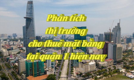 Ảnh bài viết: Phân tích thị trường cho thuê mặt bằng tại quận 1 hiện nay