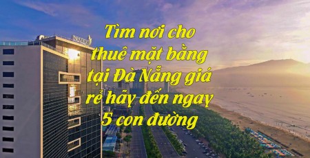 Ảnh bài viết: Tìm nơi cho thuê mặt bằng tại Đà Nẵng giá rẻ hãy đến ngay 5 con đường này
