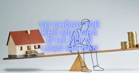 Vợ chồng trẻ khó mua nhà ở Hà Nội vì loạn giá bán