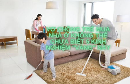 Vợ chồng trẻ mua nhà ở không thể chưa biết 5 kinh nghiệm "vàng" này