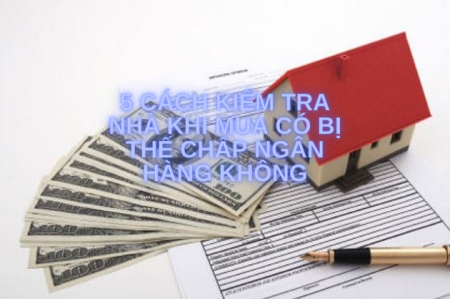 [ Xem ngay] 5 cách kiểm tra nhà khi mua có bị thế chấp ngân hàng không