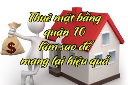 Ảnh bài viết: Thuê mặt bằng quận 10 làm sao để mang lại hiệu quả