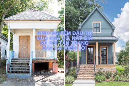 [ Kinh nghiệm] Đầu tư mua nhà cũ, nát giá rẻ rồi tân trang bán lại kiếm lời