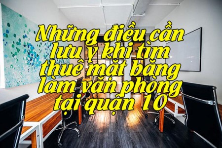 Ảnh bài viết: Những điều cần lưu ý khi tìm thuê mặt bằng làm văn phòng tại quận 10