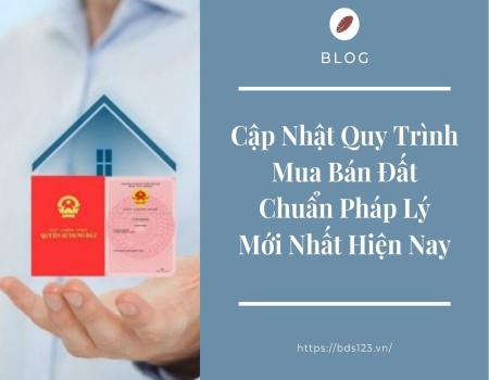 Cập nhật quy trình mua bán đất chuẩn pháp lý mới nhất hiện nay Cập nhật quy trình mua bán đất chuẩn pháp lý mới nhất hiện nay