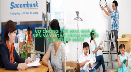 Vợ chồng trẻ mua nhà ở, nên vay ngân hàng nào lãi suất thấp nhất