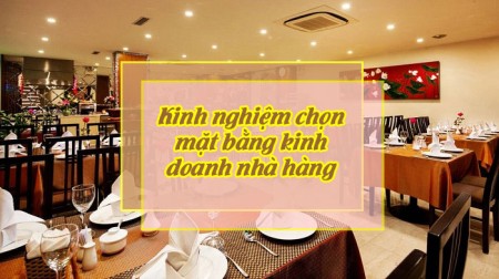 Kinh nghiệm lựa chọn mặt bằng kinh doanh nhà hàng phù hợp Kinh nghiệm lựa chọn mặt bằng kinh doanh nhà hàng phù hợp