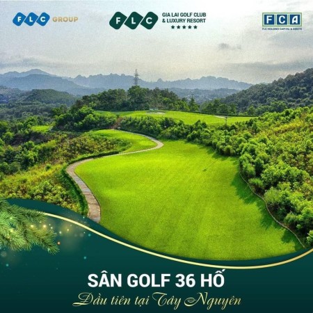 FLC GiaLai Golf Club & Luxury Resort đầu tư sinh lời, sổ chính chủ bàn giao ngay