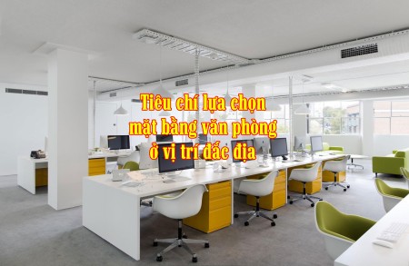 Tiêu chí lựa chọn mặt bằng văn phòng ở vị trí đắc địa
