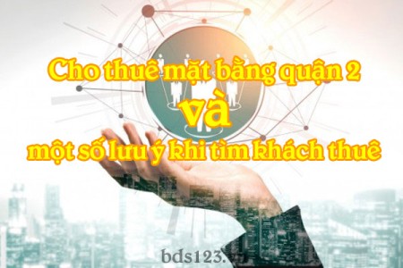 Ảnh bài viết: Cho thuê mặt bằng quận 2 và một số lưu ý khi tìm khách thuê
