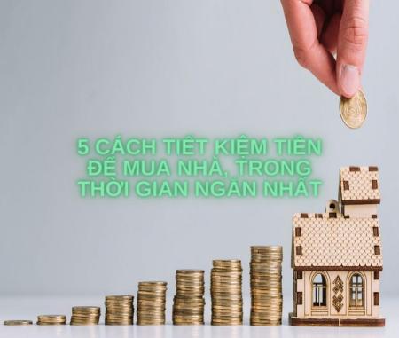 5 cách tiết kiệm tiền để mua nhà, trong thời gian ngắn nhất