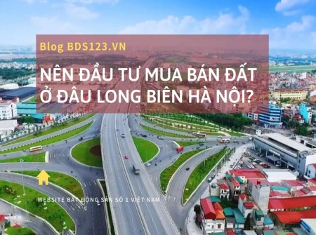 Ảnh bài viết: Nên đầu tư mua bán đất ở đâu Long Biên Hà Nội?