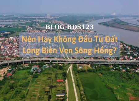 Ảnh bài viết: Nên hay không đầu tư đất Long Biên ven sông Hồng?