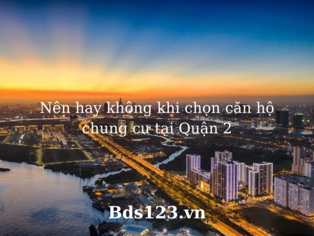 Ảnh bài viết: Nên hay không khi chọn căn hộ chung cư Quận 2