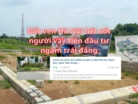 Ảnh bài viết: Đất ven Hà Nội hết sốt, người vay tiền đầu tư ngậm trái đắng