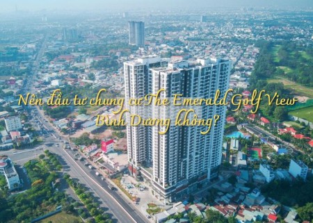 Ảnh bài viết: Nên đầu tư chung cư The Emerald Golf View Bình Dương không?