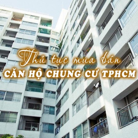 Thủ tục mua bán căn hộ TPHCM an toàn, hiệu quả mà bạn cần biết Thủ tục mua bán căn hộ TPHCM an toàn, hiệu quả mà bạn cần biết