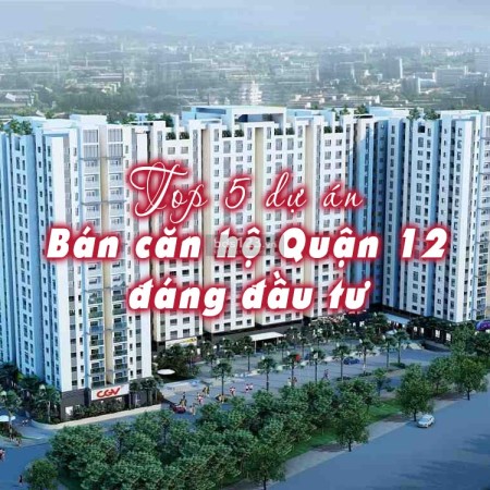 Ảnh bài viết: Top 5 dự án bán căn hộ chung cư Quận 12 đáng mua nhất 2024