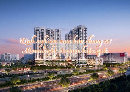 Ảnh bài viết: Kinh nghiệm mua bán chung cư Moonlight Avenue hiệu quả