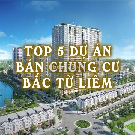 Ảnh bài viết: Top 5 dự án bán chung cư Bắc Từ Liêm đáng đầu tư nhất hiện nay