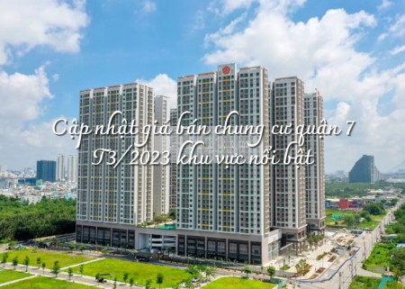 Ảnh bài viết: Cập nhật giá bán chung cư quận 7 T3/2023 khu vực nổi bật
