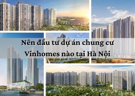 Nên đầu tư dự án chung cư Vinhomes nào tại Hà Nội