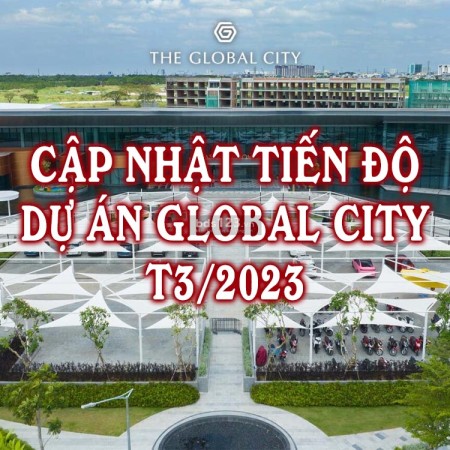 Ảnh bài viết: Cập nhật tiến độ dự án chung cư The Global City mới nhất T8/2023