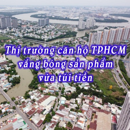 Thị trường căn hộ TPHCM vắng bóng sản phẩm vừa túi tiền