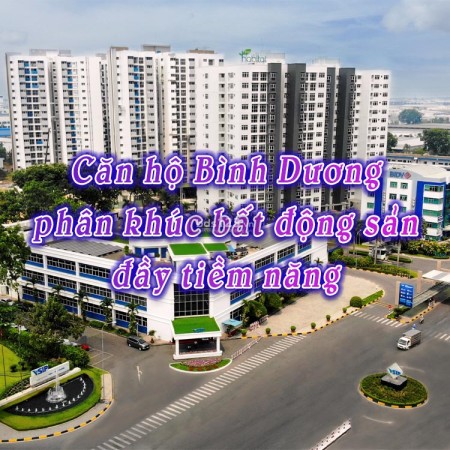Căn hộ Bình Dương - Phân khúc bất động sản đô thị vệ tinh tiềm năng của TPHCM