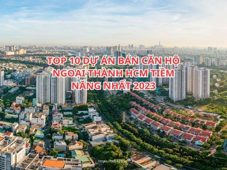 Top 10 dự án căn hộ ngoại thành TPHCM tiềm năng nhất 2024