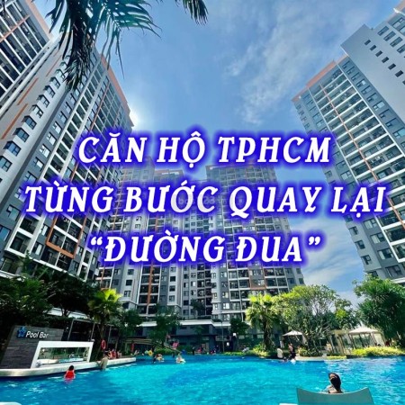 Thị trường căn hộ TPHCM đang từng bước trở lại “đường đua”