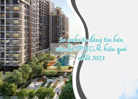 5+ website đăng tin bán căn hộ TPHCM hiệu quả nhất 2023