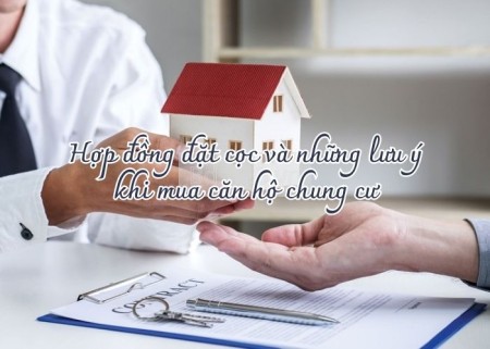 Hợp đồng đặt cọc và những lưu ý khi mua căn hộ chung cư