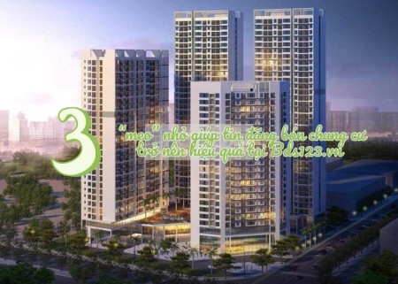 3 “mẹo” nhỏ giúp tin đăng bán chung cư trở nên hiệu quả tại Bds123.vn