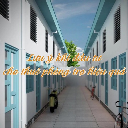Đầu tư cho thuê phòng trọ hiệu quả cần phải lưu ý những gì?