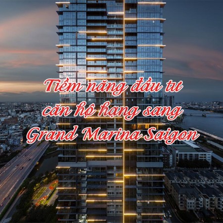 Ảnh bài viết: Khám phá tiềm năng đầu tư căn hộ hạng sang Grand Marina Saigon