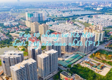 Top 10 chung cư Hà Nội dưới 2 tỷ nên mua nhất (P1)