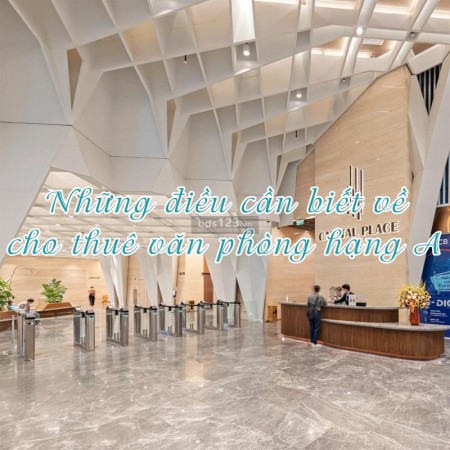 Văn phòng hạng A là gì? Những điều cần biết về cho thuê văn phòng hạng A